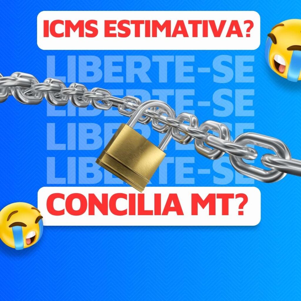 Concilia MT e Inconstitucionalidade do ICMS Estimativa